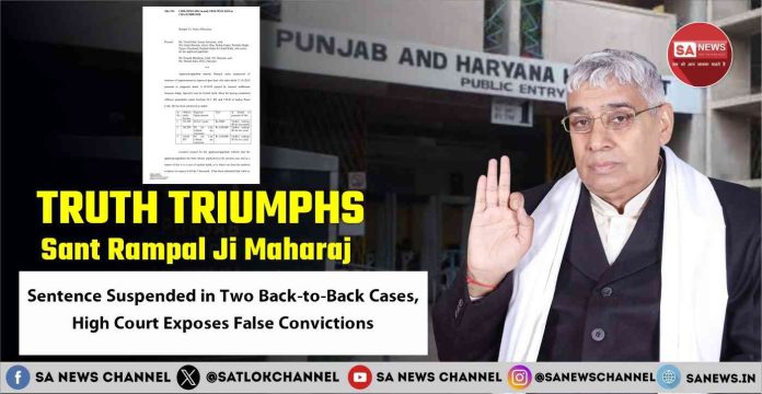 Truth Triumphs – Sant Rampal Ji Maharaj Sentence Suspended in Two Back-to-Back Cases, High Court Exposes False Convictions