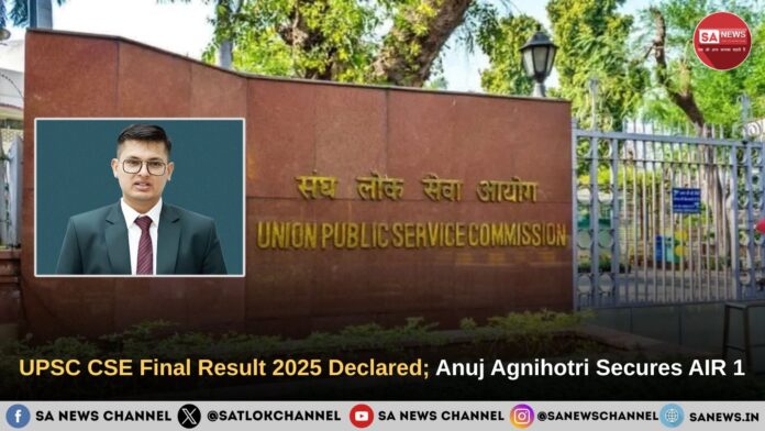 UPSC CSE Final Result 2025 Declared; Anuj Agnihotri Secures AIR 1
