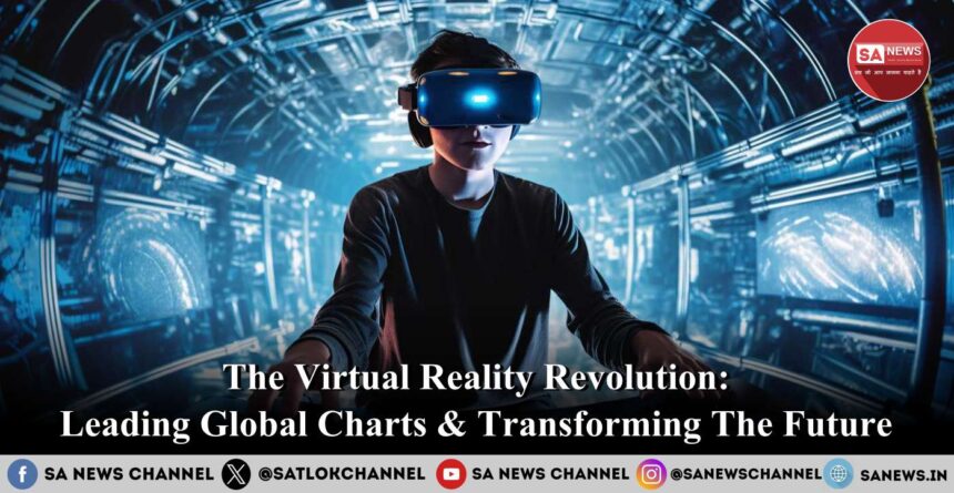 The Virtual Reality Revolution Leading Global Charts & Transforming The Future