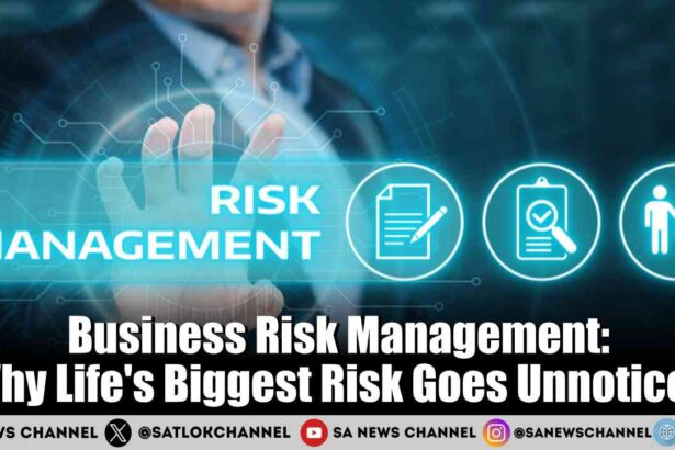 Business Risk Management Why Life's Biggest Risk Goes Unnoticed