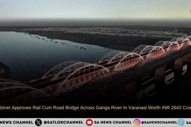 Cabinet Approves Rail Cum Road Bridge Across Ganga River In Varanasi Worth INR 2642 Crores