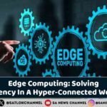 Edge Computing Solving Latency In A Hyper-Connected World