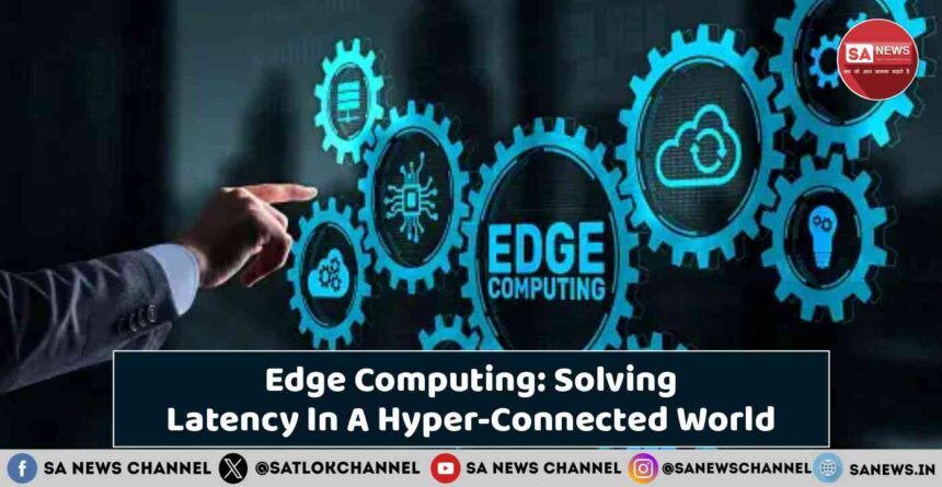 Edge Computing Solving Latency In A Hyper-Connected World