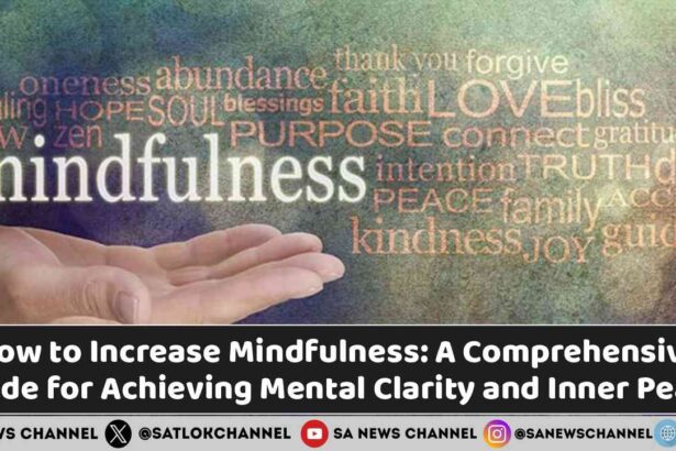 How to Increase Mindfulness A Comprehensive Guide for Achieving Mental Clarity and Inner Peace