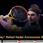 King of Clay” Rafael Nadal Announces Retirement
