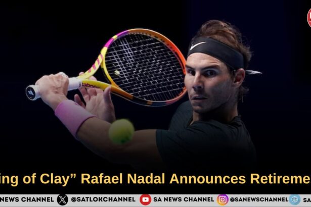 King of Clay” Rafael Nadal Announces Retirement