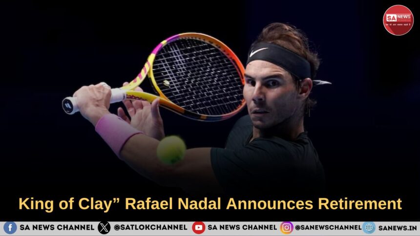 King of Clay” Rafael Nadal Announces Retirement