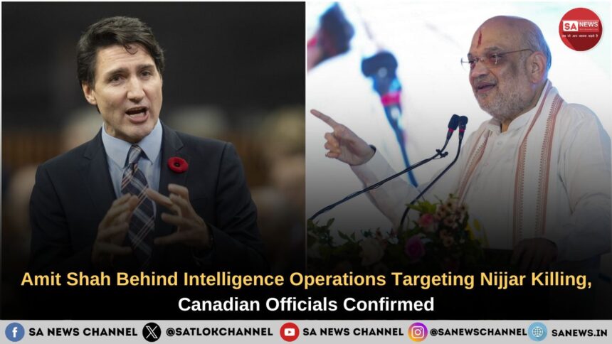 Amit Shah Behind Intelligence Operations Targeting Nijjar Killing, Canadian Officials Confirmed