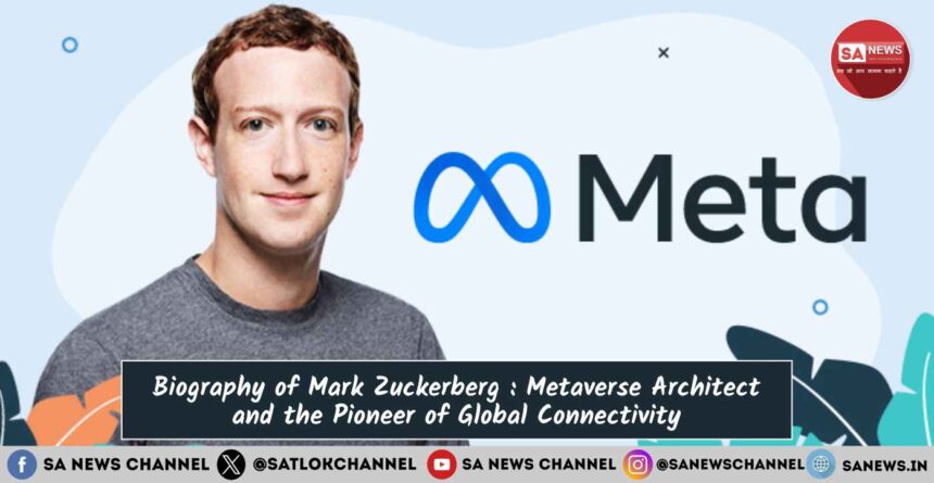 Biography of Mark Zuckerberg : Metaverse Architect and the Pioneer of Global Connectivity