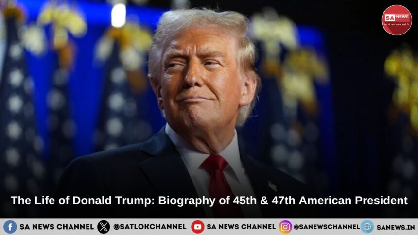 The Life of Donald Trump Biography of 45th & 47th American President