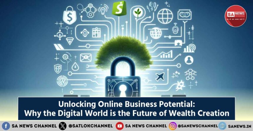 Unlocking Online Business Potential Why the Digital World is the Future of Wealth Creatio