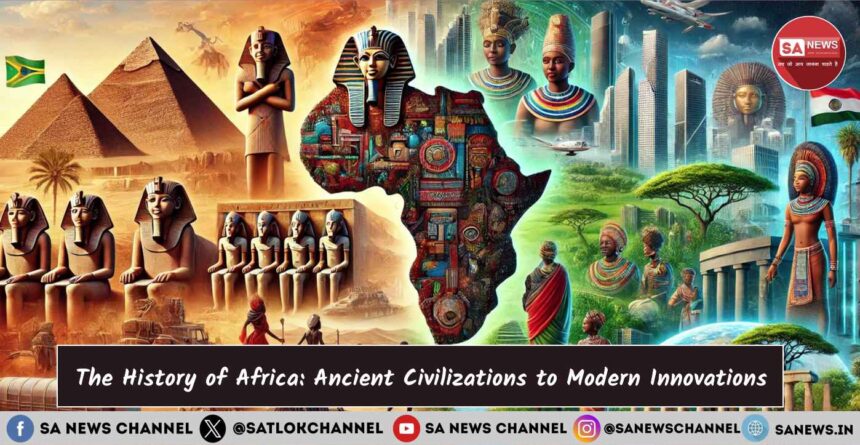 The History of Africa Ancient Civilizations to Modern Innovations