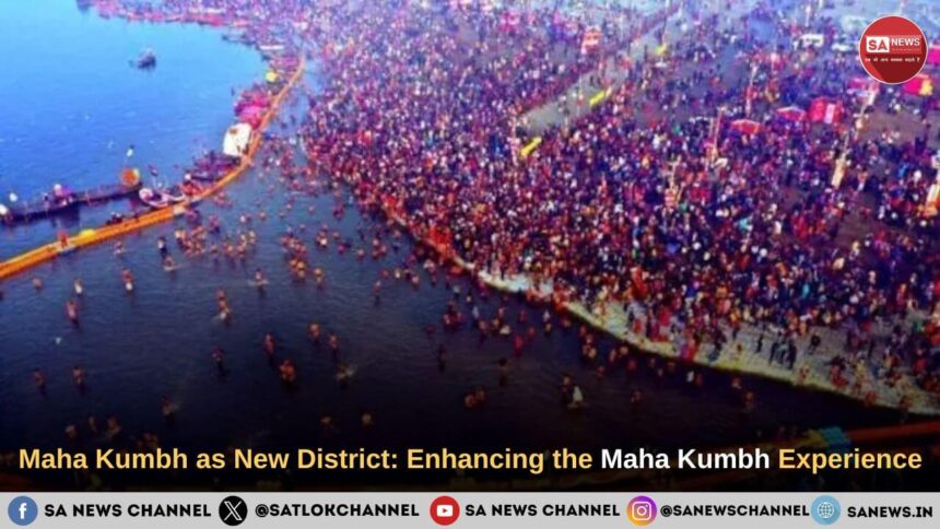Maha Kumbh Mela 2025 as New District Enhancing the Maha Kumbh Experience