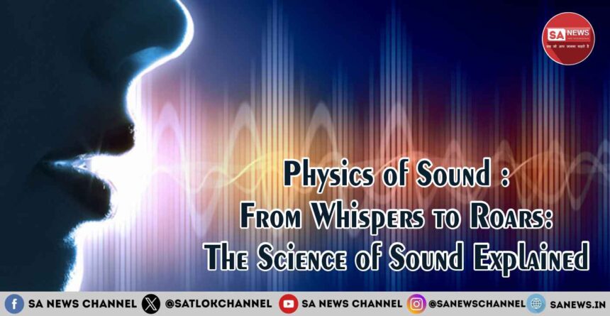 Physics of Sound From Whispers to Roars The Science of Sound Explained