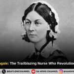 Florence Nightingale: The Trailblazing Nurse Who Revolutionized Healthcare