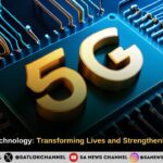 Impact of 5G Technology: Transforming Lives and Strengthening Connectivity
