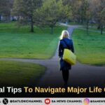 8 Practical Tips To Navigate Major Life Changes 