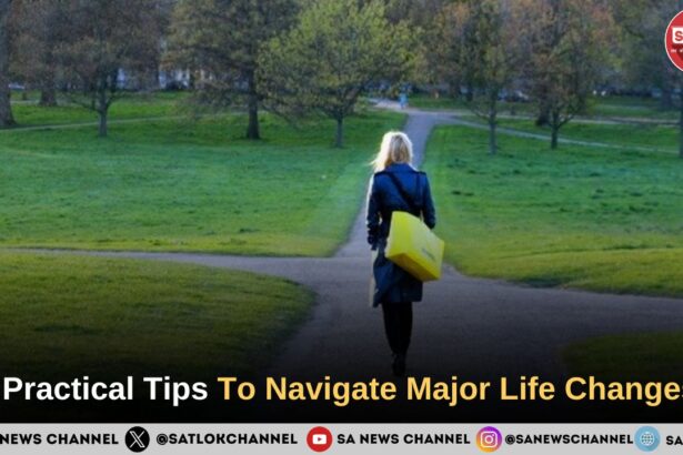 8 Practical Tips To Navigate Major Life Changes 