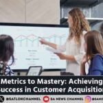 Metrics to Mastery Achieving Success in Customer Acquisition [2024]