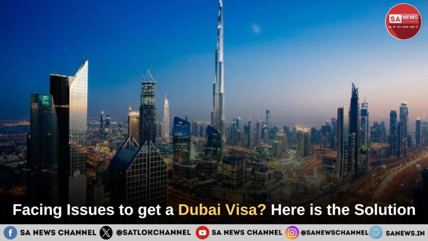 Facing Issues to get a Dubai Visa Here is the Solution