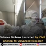 India’s First Diabetes Biobank Launched by ICMR and MDRF in Chennai for Advanced Research