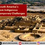 Exploring South America's History From Indigenous Cultures to Contemporary Challenges