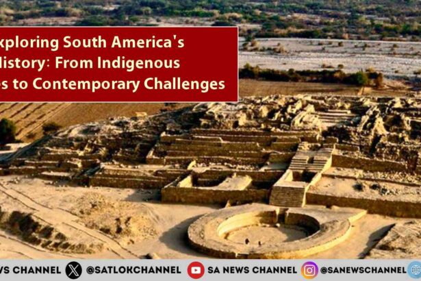Exploring South America's History From Indigenous Cultures to Contemporary Challenges