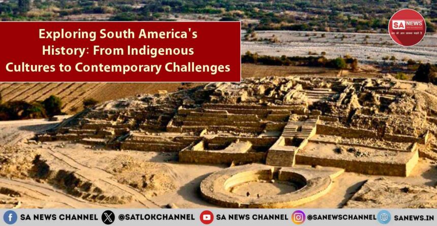 Exploring South America's History From Indigenous Cultures to Contemporary Challenges