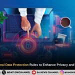 New Digital Personal Data Protection Rules to Enhance Privacy and Foster Innovation