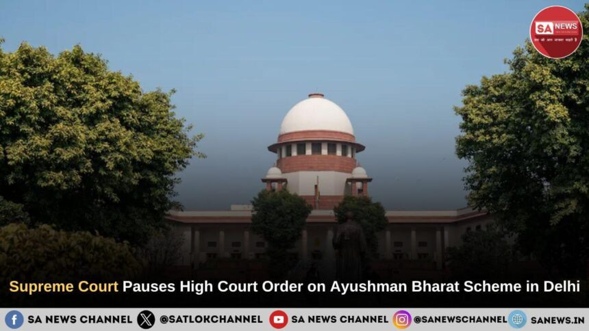 Supreme Court Pauses High Court Order on Ayushman Bharat Scheme in Delhi