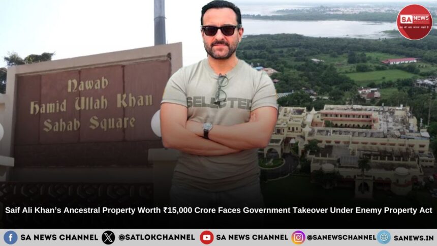 Saif Ali Khan’s Ancestral Property Worth ₹15,000 Crore Faces Government Takeover Under Enemy Property Act