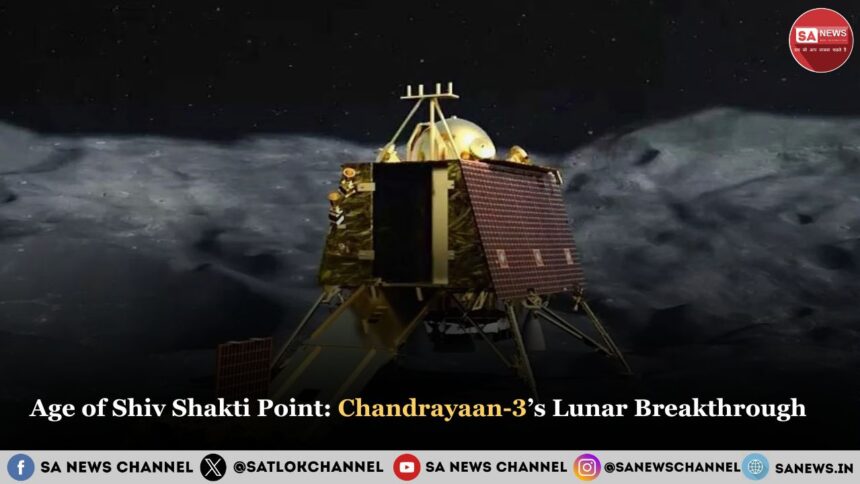 Age of Shiv Shakti Point Chandrayaan-3’s Lunar Breakthrough 