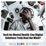 Tech for Mental Health Can Digital Solutions Truly Heal the Mind