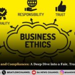 Business Ethics and Compliances: A Deep Dive into a Fair, Transparent World