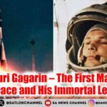 Yuri Gagarin – The First Man in Space and his Immortal Legacy
