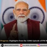 Unity, Culture, and Progress: Highlights from the 120th Episode of PM Modi’s Mann Ki Baat