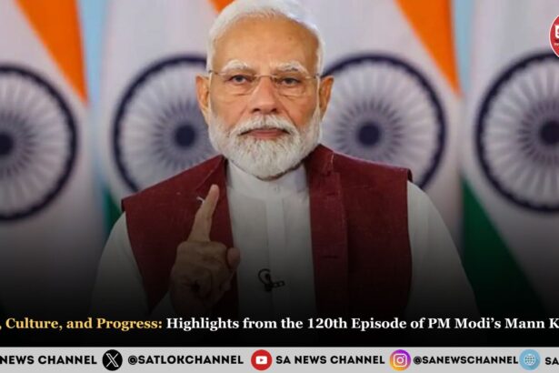 Unity, Culture, and Progress: Highlights from the 120th Episode of PM Modi’s Mann Ki Baat