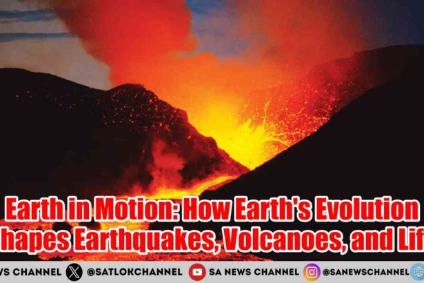 Earth in Motion How Earth's Evolution Shapes Earthquakes, Volcanoes, and Life