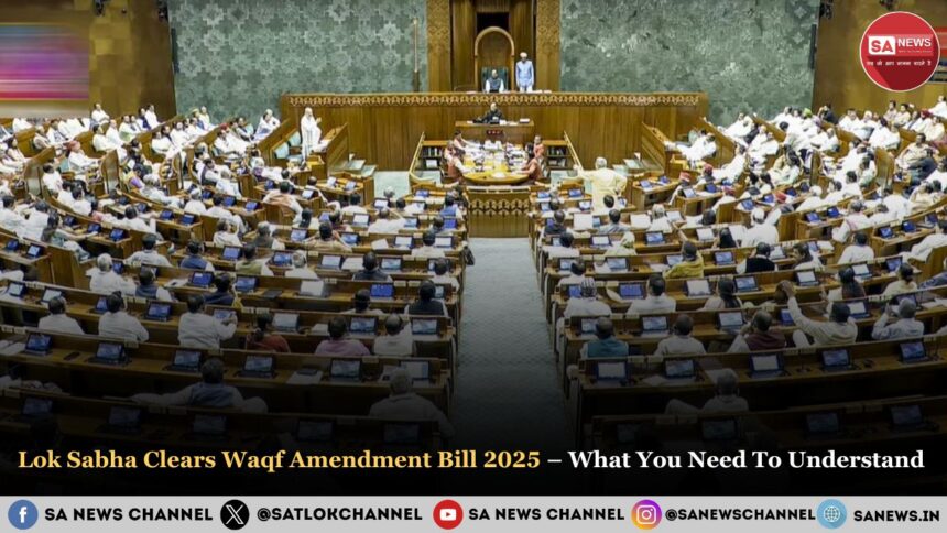 Lok Sabha Clears Waqf Amendment Bill 2025 – What You Need To Understand 