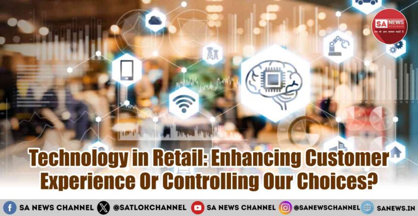Technology in Retail: Enhancing Customer Experience Or Controlling Our Choices?
