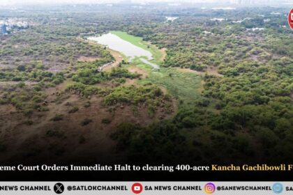 Supreme Court Orders Immediate Halt to clearing 400-acre Kancha Gachibowli Forest, Hyderabad