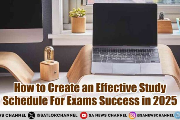 How to Create an Effective Study Schedule For Exams Success in 2025
