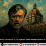 Tahawwur Hussain Rana Extradited: 26/11 Mumbai Terror Attacks Accused in 18-Day NIA Custody