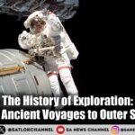 The History of Exploration From Ancient Voyages to Outer Space
