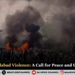The Murshidabad Violence: A Call for Peace and Urgent Relief