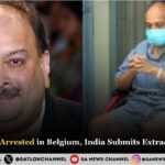 Mehul Choksi Arrested in Belgium, India Submits Extradition Request