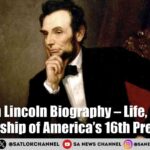 Abraham Lincoln Biography – Life, Legacy & Leadership of America’s 16th President
