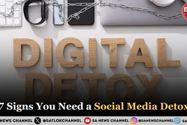 7 Signs You Need a Social Media Detox मानसिक शांति की ओर पहला क़दम
