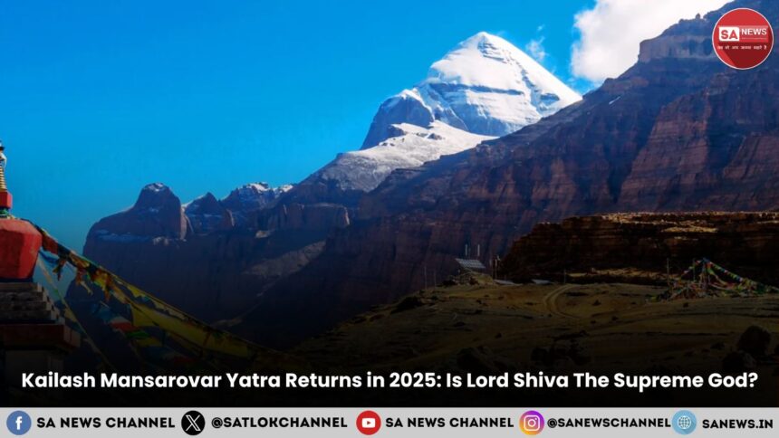 Kailash Mansarovar Yatra 2025 Kailash Mansarovar Yatra Returns in 2025 Is Lord Shiva The Supreme God