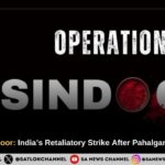 Operation Sindoor India’s Retaliatory Strike After Pahalgam Terror Attack